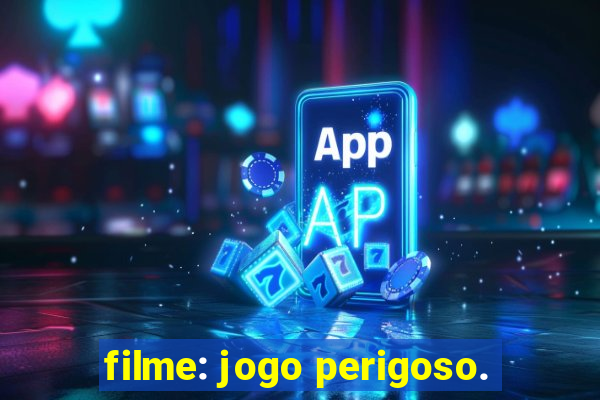 filme: jogo perigoso.